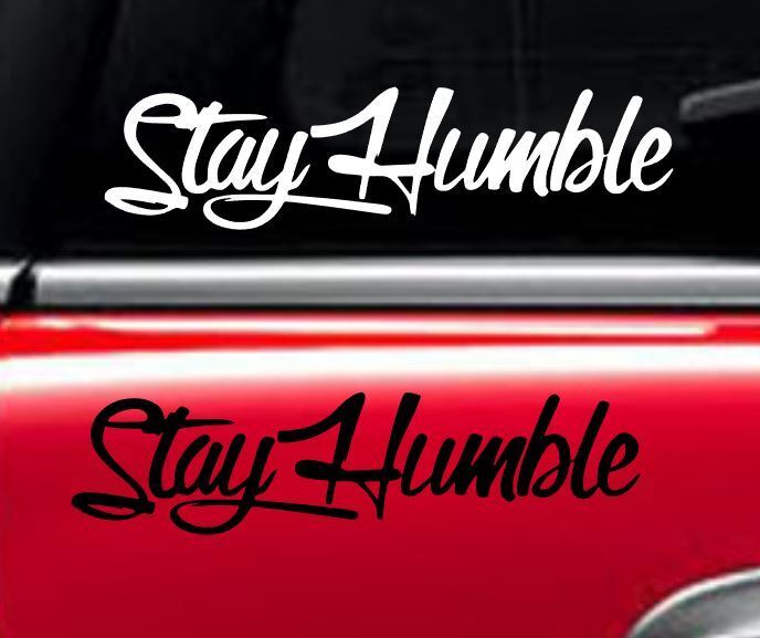 Stay Humble racing honda jdm funny drift Decal Vinyl Car Window Sticker ANY SIZE